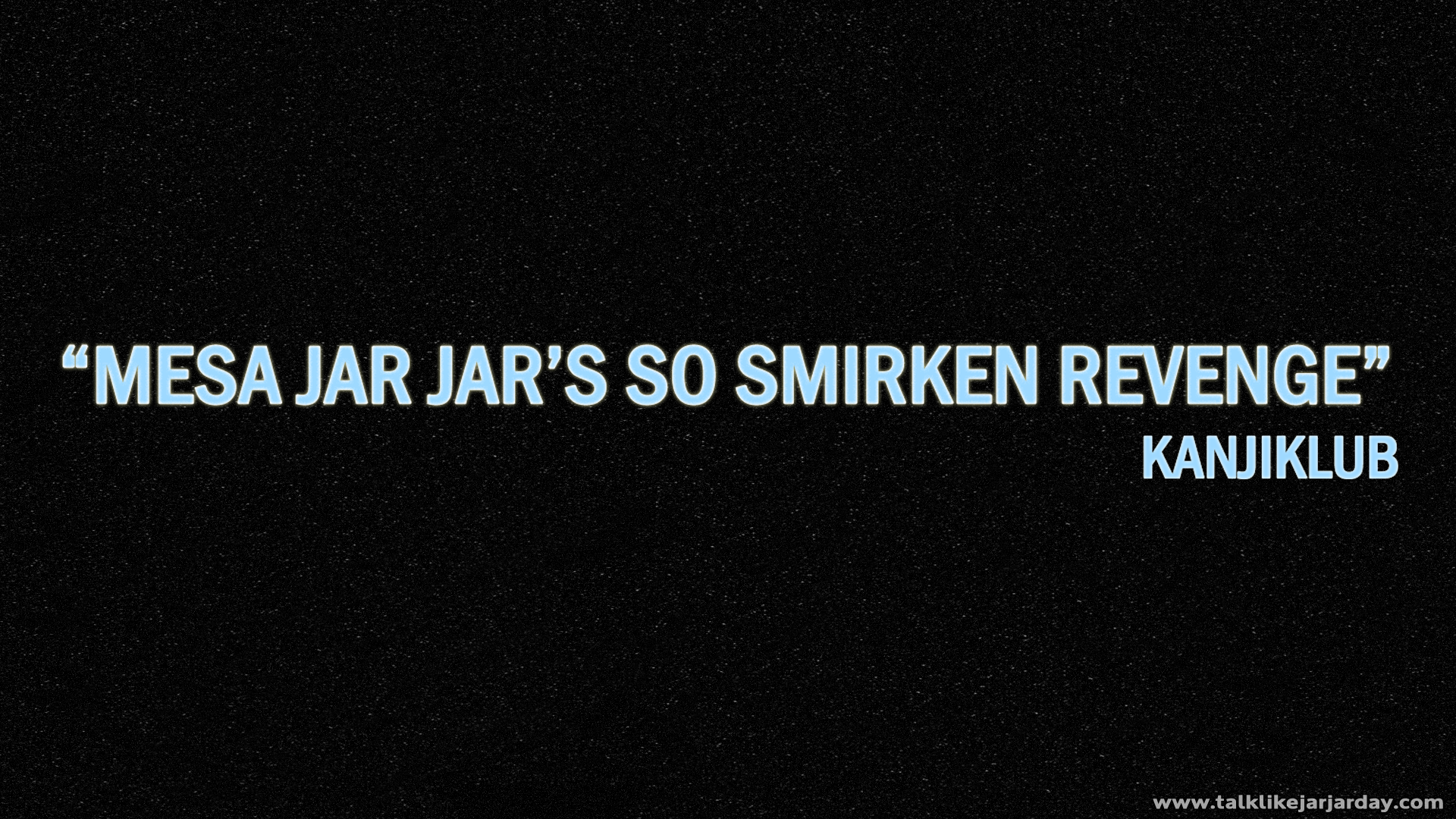 Mesa Jar Jar’s so smirken revenge - Kanjiklub