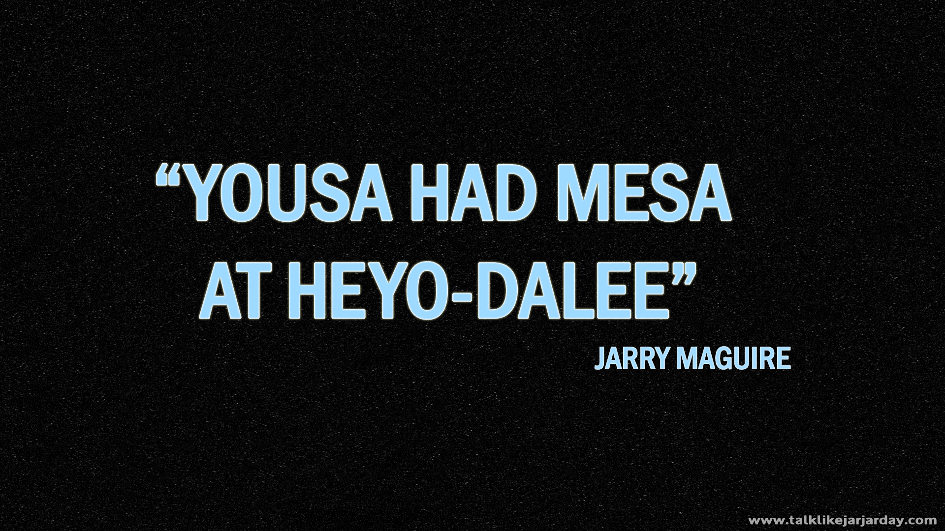 Yousa had mesa at heyo-dalee - Jarry Maguire
