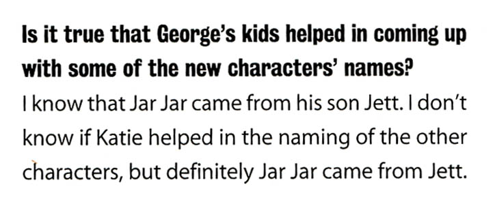 I know that Jar Jar came from his son Jett. I don't know if Katie helped in the naming of the other characters, but definitely Jar Jar came from Jett.