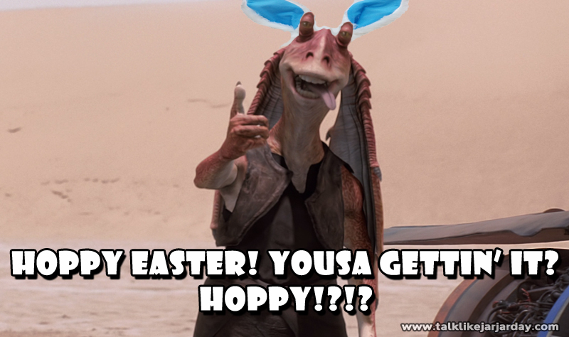 Hoppy Easter! Yousa gettin