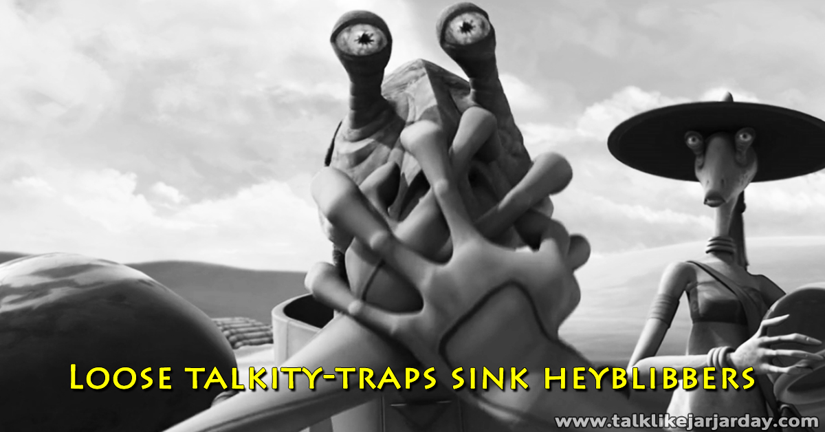 Loose talkity-traps sink heyblibbers